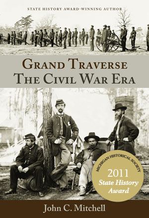 2011 State History Award winner, Grand Traverse: The Civil War Era"
