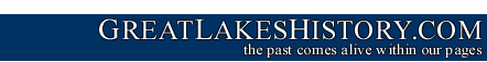 GreatLakesHistory.com ~ The Past Comes Alive Within Our Pages